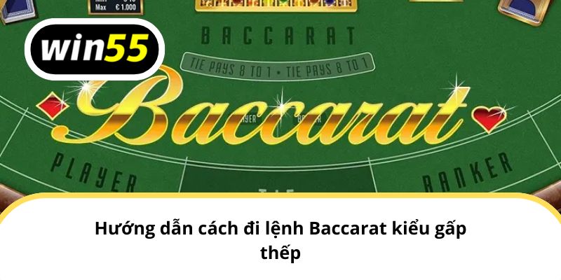 Hướng dẫn cách đi lệnh Baccarat kiểu gấp thếp