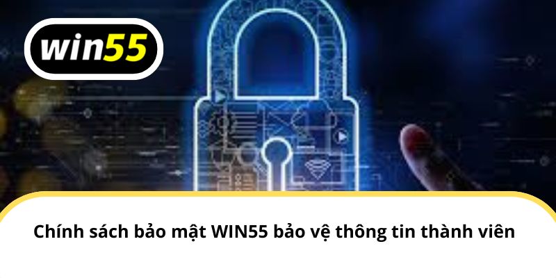 Chính sách bảo mật của WIN55 bảo vệ thông tin thành viên
