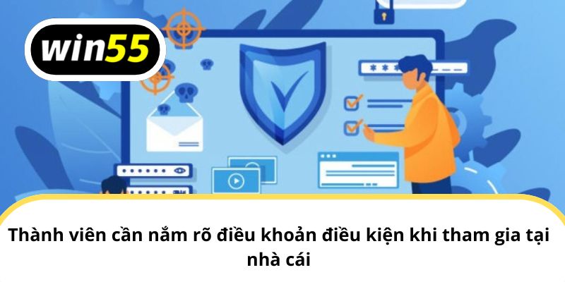 Thành viên cũng cần nắm điều khoản điều kiện WIN55