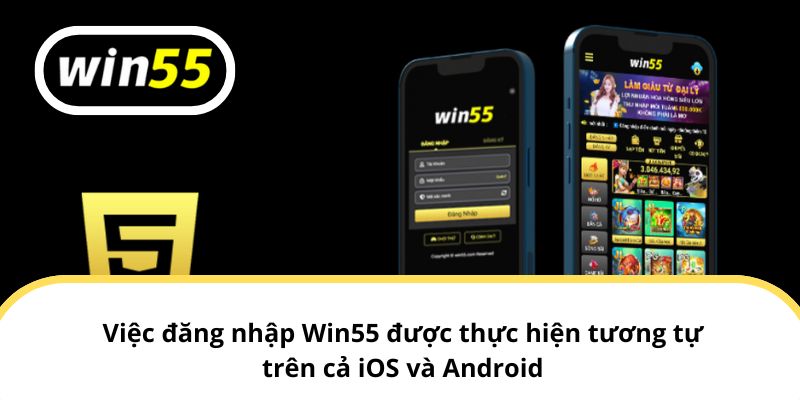 Việc đăng nhập Win55 được thực hiện tương tự trên cả iOS và Android