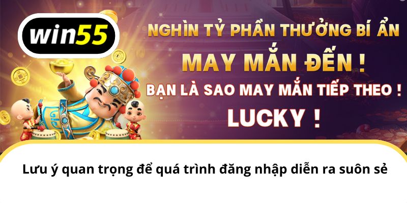 Cần lưu ý những điều kiện quan trọng để quá trình đăng nhập diễn ra suôn sẻ