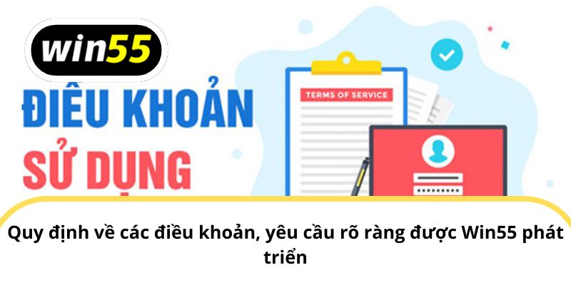 Quy định về các điều khoản, yêu cầu rõ ràng được Win55 phát triển
