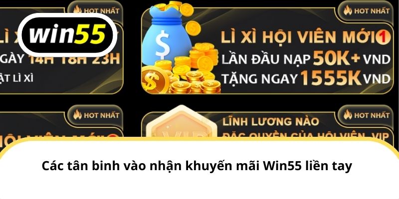 Các tân binh vào nhận khuyến mãi Win55 liền tay