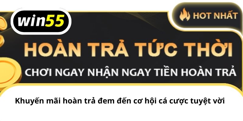 Khuyến mãi hoàn trả đem đến cơ hội cá cược tuyệt vời