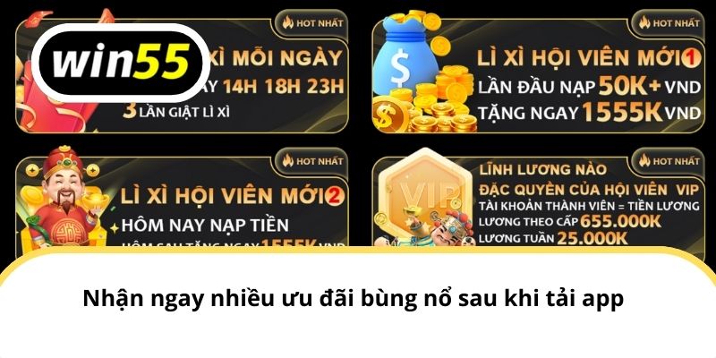 Nhận ngay nhiều ưu đãi bùng nổ sau khi tải app